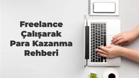 İnternetten Freelance Çalışarak Para Kazanma Yöntemleri