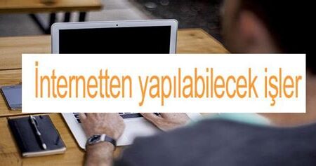 İnternetten Yapılabilecek İşler